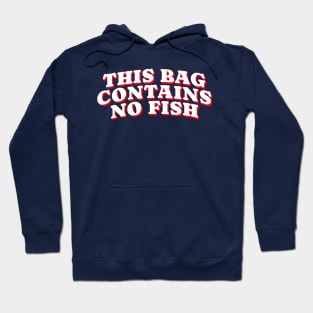 This Bag Contains No Fish Hoodie